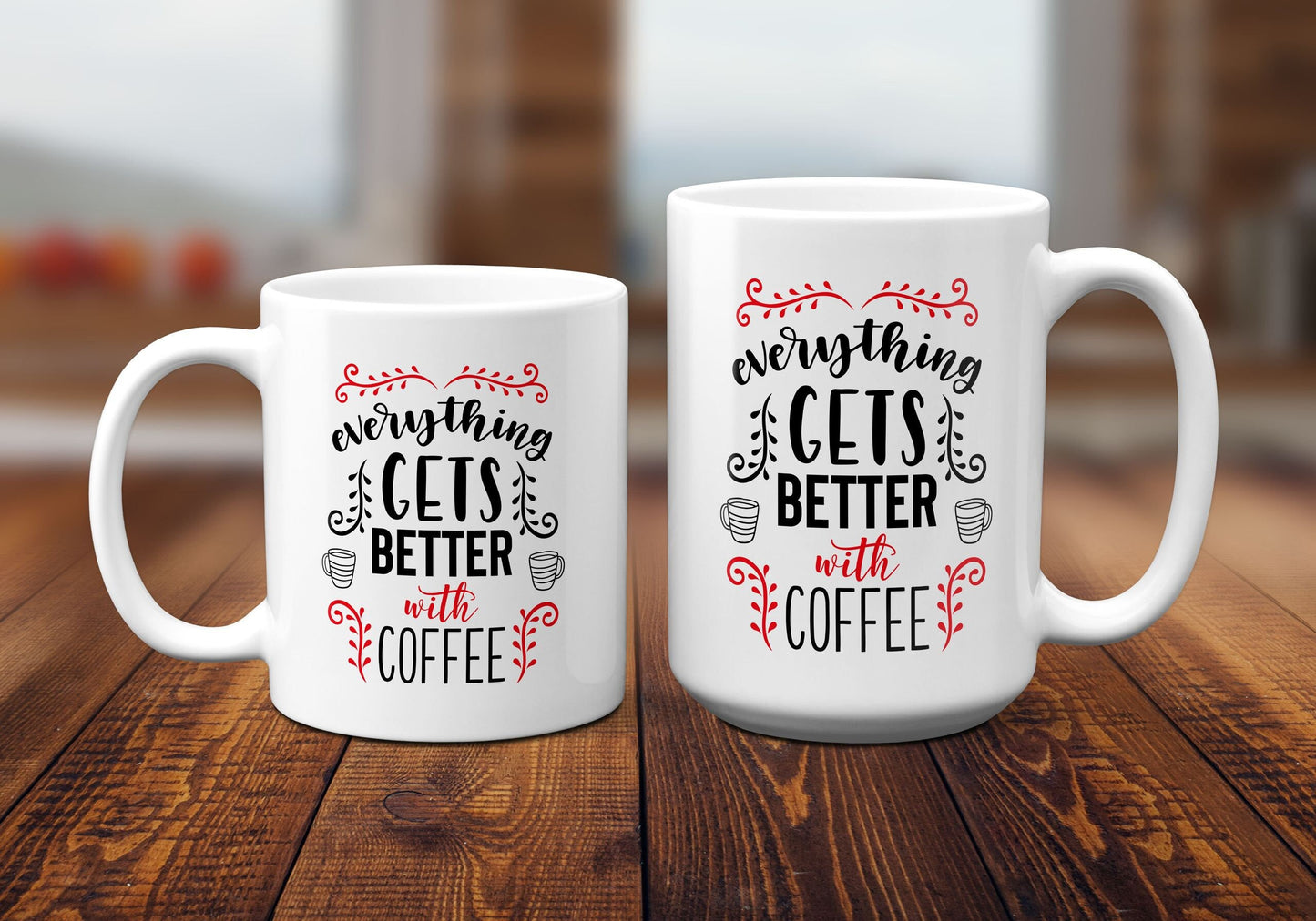 Everything Gets Better With Coffee Mug